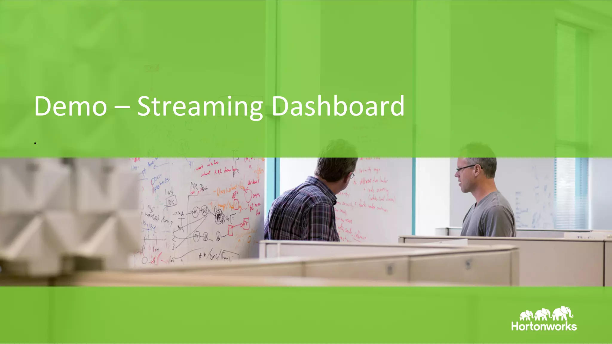 Page	
  34	
   ©	
  Hortonworks	
  Inc.	
  2011	
  –	
  2014.	
  All	
  Rights	
  Reserved	
  
Demo	
  –	
  Streaming	
  Dashboard	
  
.
 