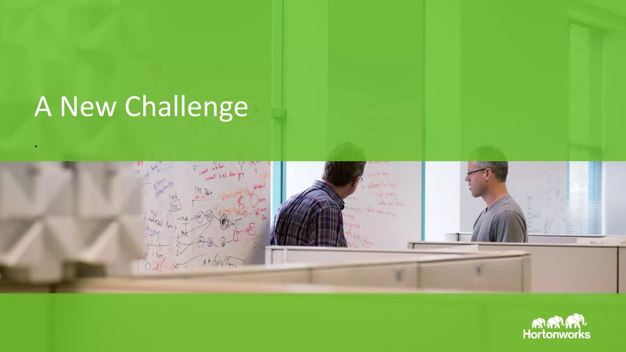 Page38 © Hortonworks Inc. 2011 – 2014. All Rights Reserved
A New Challenge
.
 