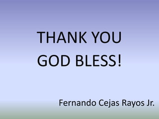 Fernando Cejas Rayos Jr.
THANK YOU
GOD BLESS!
 