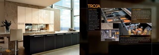 KLARHEIT, VIELFALT
Eine Küche, perfekt
designed zum Kochen,
Kommunizieren und
Leben. Entdecken Sie
viele in Form und Ma-
terial unterschiedliche
Gestaltungselemente, um
Ihre Küche so individuell
zu gestalten, wie Sie es
wünschen. Mit aluminium-
eingefassten Glasfronten
für eine bestechende
Optik und ein hohes Maß
an Exklusivität.
CLARITY, DIVERSITY
A kitchen, perfectly designed for cooking,
communication and life. Discover many dif-
ferent design elements in form and material
to make your kitchen as individual as you
wish. With aluminum framed glass fronts
for a distinctive look and a high degree of
exclusivity.
LIMPIDITE, DIVERSITE
Une cuisine à vivre au design parfait. Une grande variété en formes et
matériaux de nos éléments d’aménagement permettant de personnal-
iser votre cuisine. Des façades en verre avec cadre aluminium pour un
look distinctif et un haut degré d'exclusivité.
TROJA
ST130
48
 