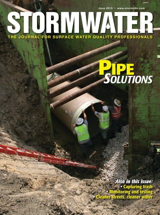 June 2013 | www.stormh2o.com
THE JOURNAL FOR SURFACE WATER QUALITY PROFESSIONALS
Also in this issue:
• Capturing trash
• Monitoring and testing
• Cleaner streets, cleaner water
Also in this issue:
• Capturing trash
• Monitoring and testing
• Cleaner streets, cleaner water
SOLUTIONS
PIPE
 