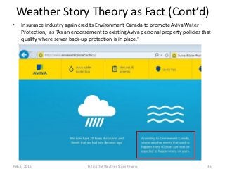 Weather Story Theory as Fact (Cont’d)
• Insurance industry again credits Environment Canada to promote Aviva Water
Protect...