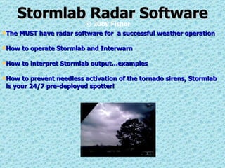 Stormlab Radar Software ,[object Object],[object Object],[object Object],[object Object],[object Object],© 2009 Fisher 