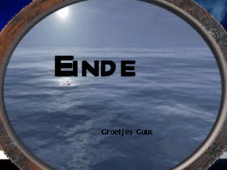 Einde Groetjes Guus 