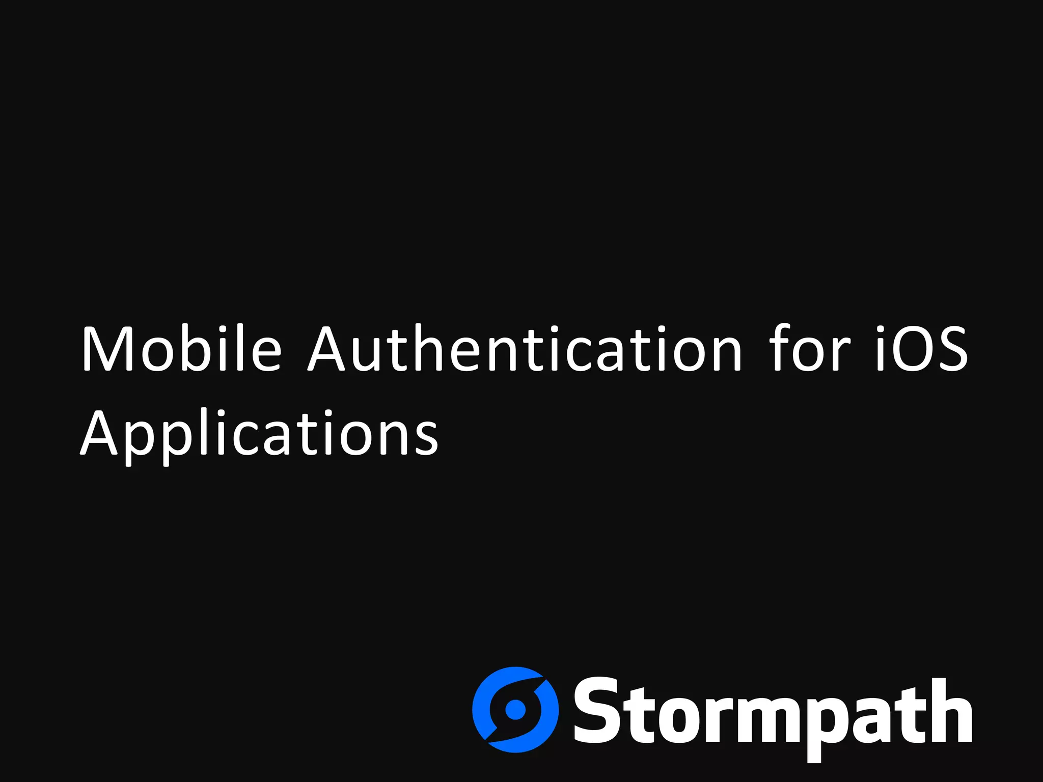 Mobile	Authentication	for	iOS	
Applications
 
