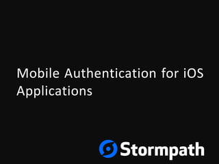 Mobile	Authentication	for	iOS	
Applications
 