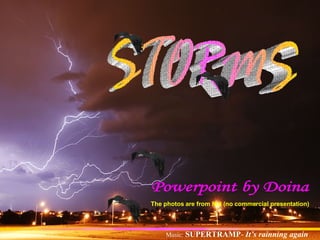 The photos are from Net (no commercial presentation)



             SUPERTRAMP- It’s rainning again
    Music: