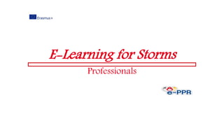 E-Learning for Storms
Professionals
 