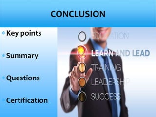 CONCLUSION
Key points
Summary
Questions
Certification
 