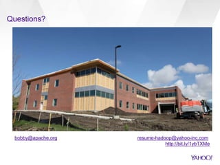 Questions? 
bobby@apache.org resume-hadoop@yahoo-inc.com 
http://bit.ly/1ybTXMe 
