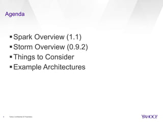 Agenda 
Spark Overview (1.1) 
Storm Overview (0.9.2) 
Things to Consider 
Example Architectures 
4 Yahoo Confidential & Proprietary 
 