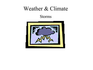 Weather & Climate
Storms
 