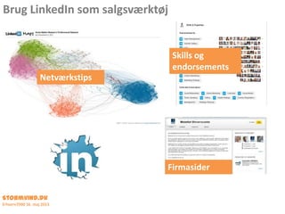 Brug LinkedIn som salgsværktøj
Stormvind.dk
Erhverv7000 16. maj 2013
Firmasider
Netværkstips
Skills og
endorsements
 