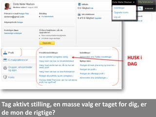 HUSK i
                                               DAG




Tag aktivt stilling, en masse valg er taget for dig, er
de mon de rigtige?
 
