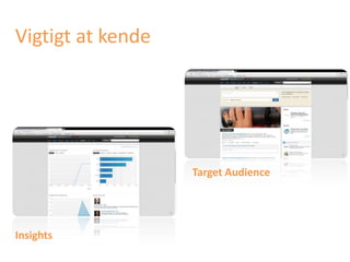 Vigtigt at kende
Insights
Target Audience
 
