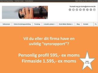 Vil du eller dit firma have en
uvildig ”synsrapport”?
Personlig profil 595,- ex moms
Firmaside 1.595,- ex moms Inden
31. maj
 