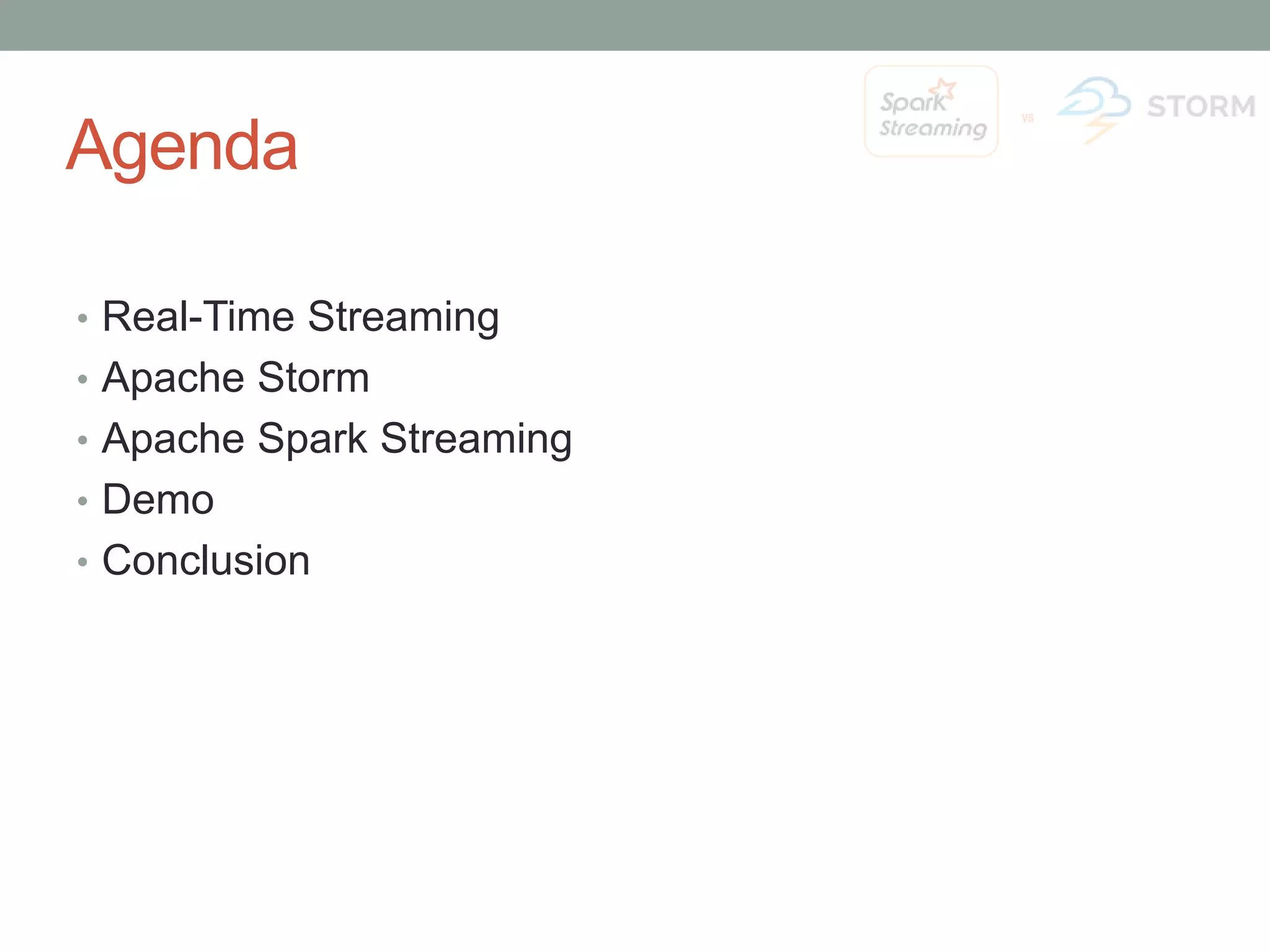 Agenda • Real-Time Streaming • Apache Storm • Apache Spark Streaming • Demo • Conclusion 