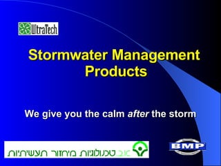 Stormwater Management  Products We give you the calm  after  the storm 