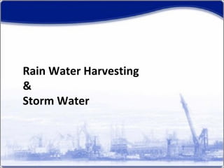 Rain Water Harvesting
&
Storm Water
 