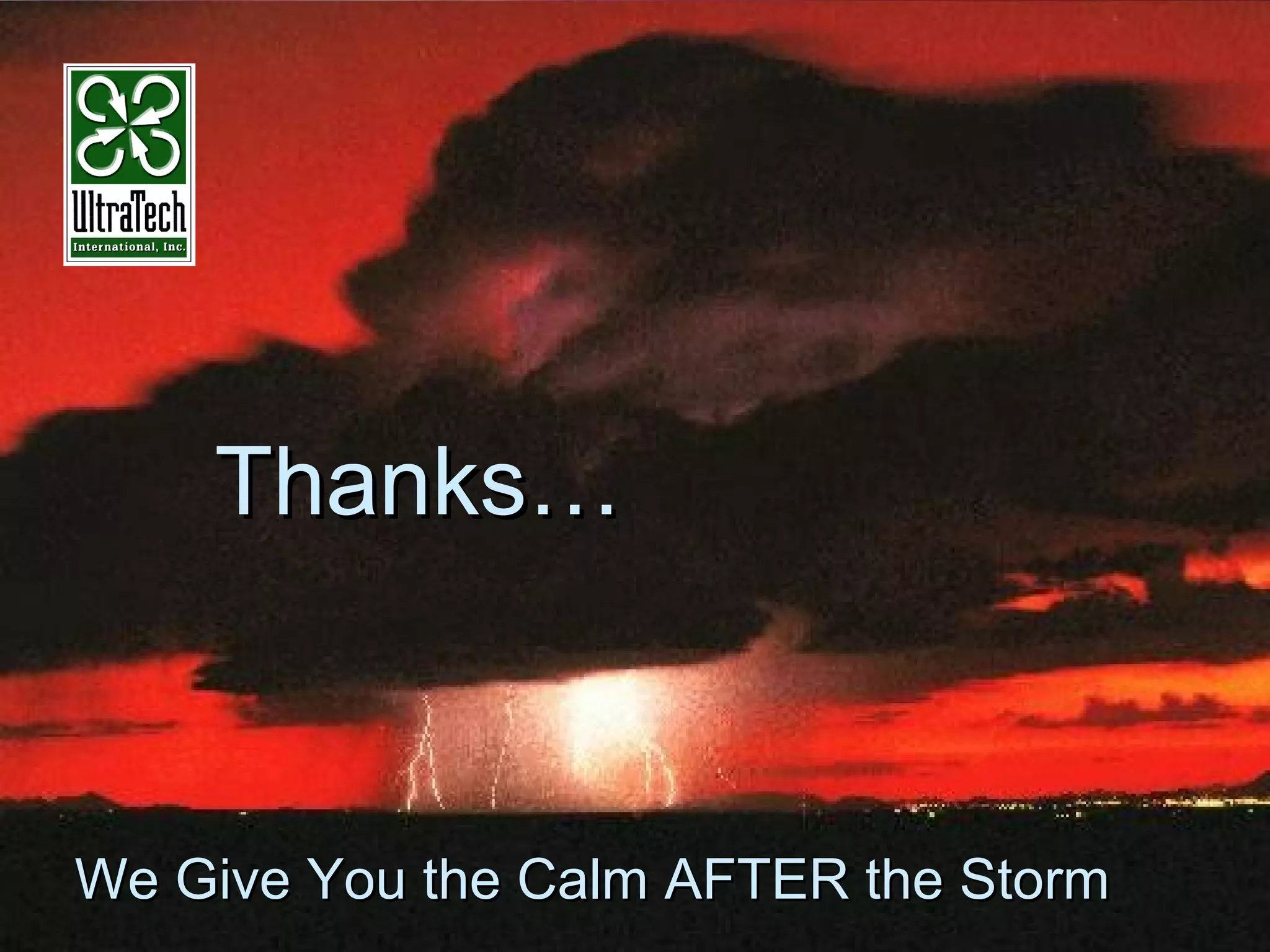 Thanks…Thanks…
We Give You the Calm AFTER the StormWe Give You the Calm AFTER the Storm
 