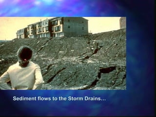 Sediment flows to the Storm Drains…Sediment flows to the Storm Drains…
 
