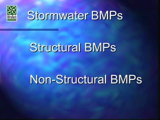 StormwaterStormwater BMPsBMPs
Structural BMPsStructural BMPs
Non-Structural BMPsNon-Structural BMPs
 