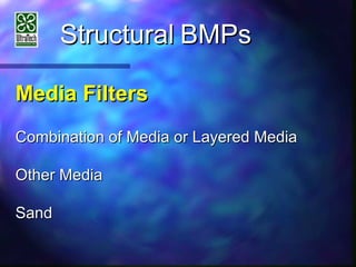 StructuralStructural BMPsBMPs
Media FiltersMedia Filters
Combination of Media or Layered MediaCombination of Media or Layered Media
Other MediaOther Media
SandSand
 