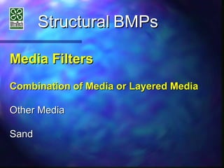 StructuralStructural BMPsBMPs
Media FiltersMedia Filters
Combination of Media or Layered MediaCombination of Media or Layered Media
Other MediaOther Media
SandSand
 