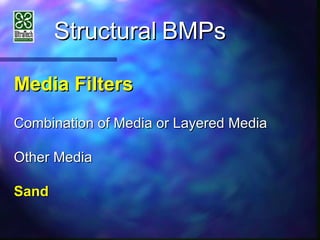 StructuralStructural BMPsBMPs
Media FiltersMedia Filters
Combination of Media or Layered MediaCombination of Media or Layered Media
Other MediaOther Media
SandSand
 