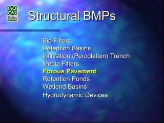 StructuralStructural BMPsBMPs
Bio FiltersBio Filters
Detention BasinsDetention Basins
Infiltration (Percolation) TrenchInfiltration (Percolation) Trench
Media FiltersMedia Filters
Porous PavementPorous Pavement
Retention PondsRetention Ponds
Wetland BasinsWetland Basins
Hydrodynamic DevicesHydrodynamic Devices
 