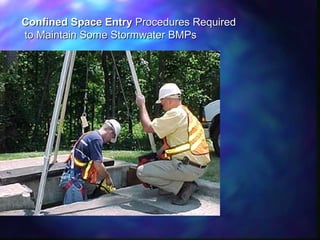 Confined Space EntryConfined Space Entry Procedures RequiredProcedures Required
to Maintain Some Stormwater BMPsto Maintain Some Stormwater BMPs
 