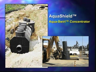 AquaShield™AquaShield™
Aqua-Swirl™ ConcentratorAqua-Swirl™ Concentrator
 