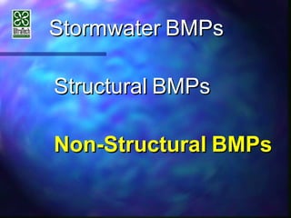 StormwaterStormwater BMPsBMPs
StructuralStructural BMPsBMPs
Non-StructuralNon-Structural BMPsBMPs
 