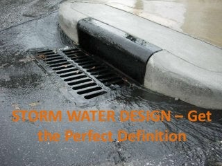 STORM WATER DESIGN – Get
the Perfect Definition
 