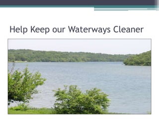 Help Keep our Waterways Cleaner
Wyandotte County Lake
 