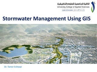 Stormwater Management Using GIS
Dr. Tamer Eshtawi
 