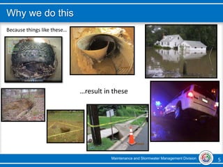 Maintenance and Stormwater Management Division 5 5
Because things like these…
…result in these
Why we do this
 