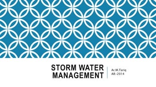 STORM WATER
MANAGEMENT
Ar.M.Tariq
AR-2014
 