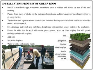 INSTALLATION PROCESS OF GREEN ROOF
• Install a monolithic type waterproof membrane such as rubber and plastic on top of th...