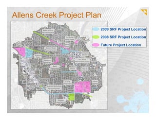Allens Creek Project Plan
                        2009 SRF Project Location

                        2008 SRF Project Location

                        Future Project Location
 