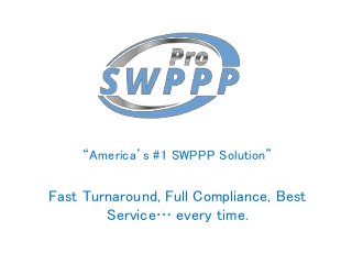 “America’s #1 SWPPP Solution”
Fast Turnaround, Full Compliance, Best
Service… every time.
 