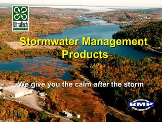 Stormwater ManagementStormwater Management
ProductsProducts
We give you the calmWe give you the calm afterafter the stormthe storm
 