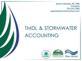 Jeremy Sokulsky, PE, MBA President 530-541-2980 jsokulsky@enviroincentives.com tmdl&stormwater accounting 
