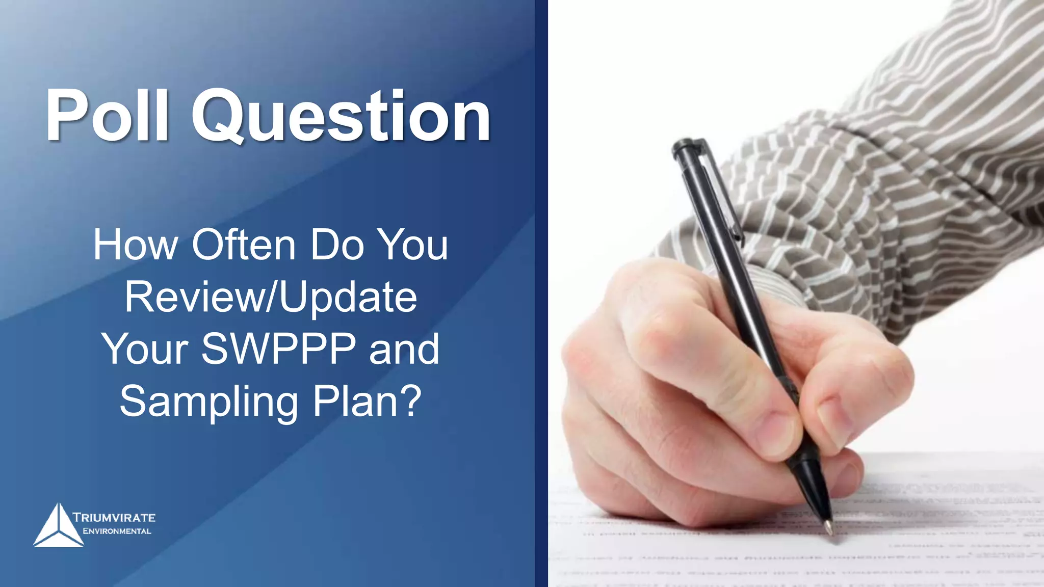 Poll Question
How Often Do You
Review/Update
Your SWPPP and
Sampling Plan?
 