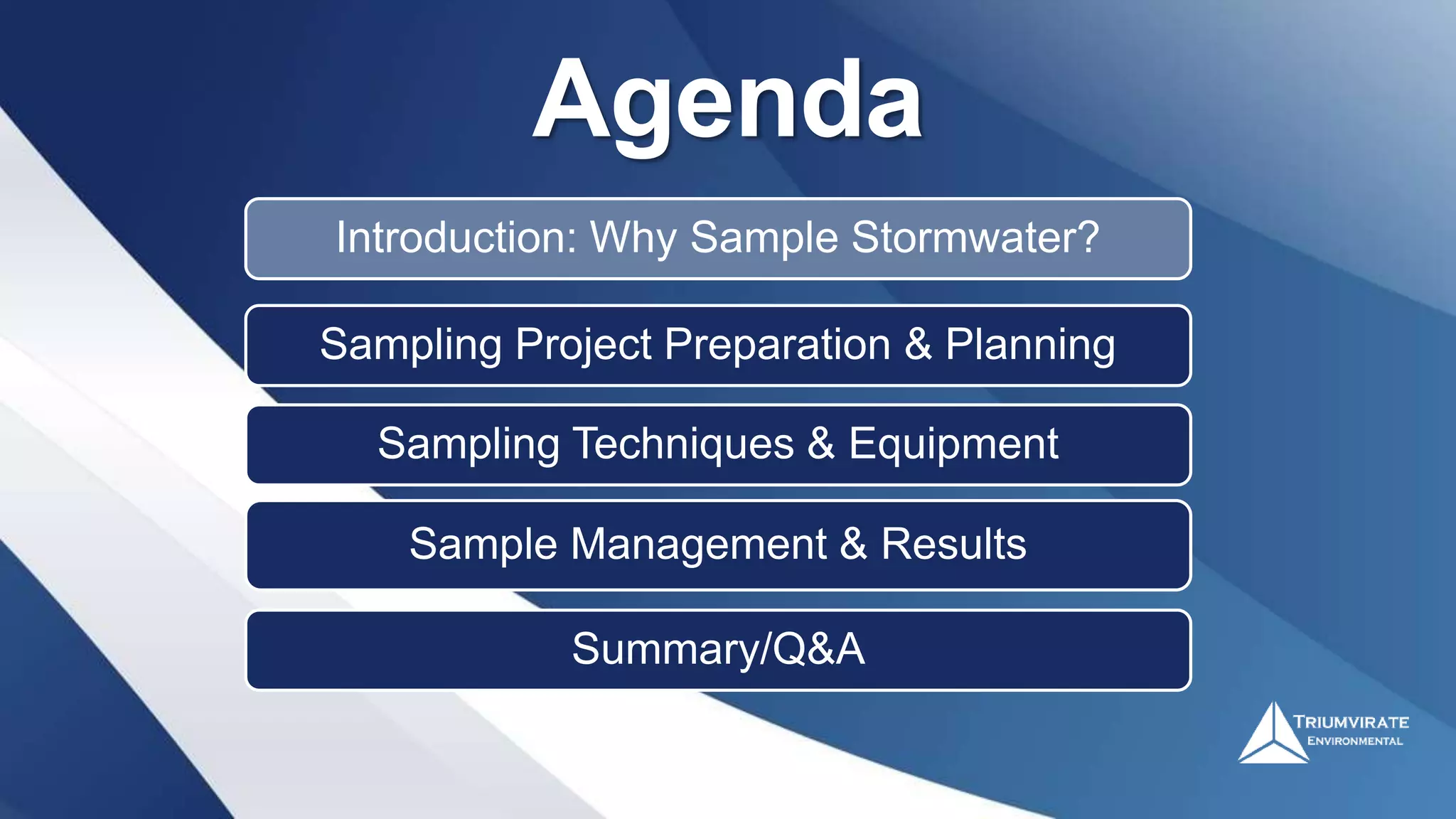 Agenda
Introduction: Why Sample Stormwater?
Sampling Project Preparation & Planning
Sampling Techniques & Equipment
Sample Management & Results
Summary/Q&A
 