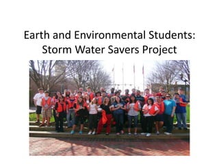 Earth and Environmental Students:
    Storm Water Savers Project
 