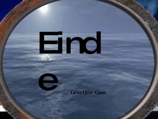 Einde Groetjes Guus 