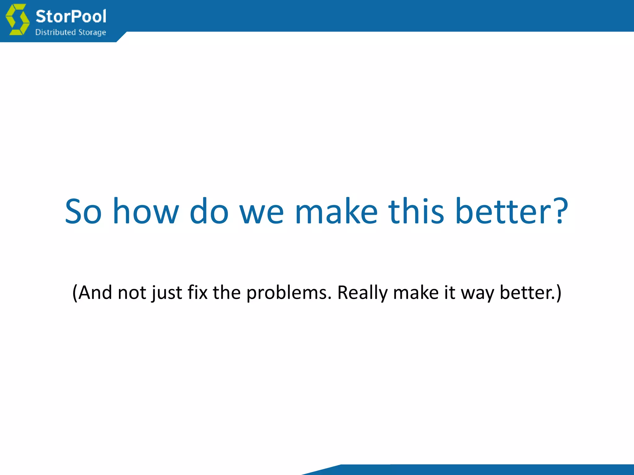 So how do we make this better?
(And not just fix the problems. Really make it way better.)
 