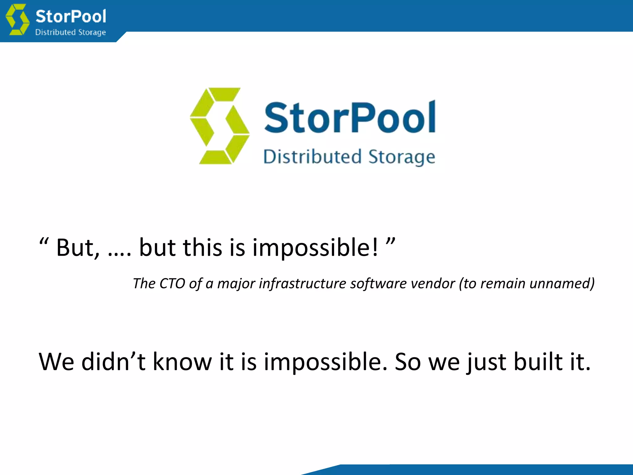 We didn’t know it is impossible. So we just built it.
“ But, …. but this is impossible! ”
The CTO of a major infrastructure software vendor (to remain unnamed)
 