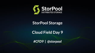 StorPool Storage
Cloud Field Day 9
#CFD9 | @storpool
1
 